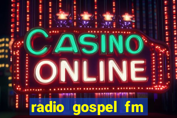 radio gospel fm salvador bahia